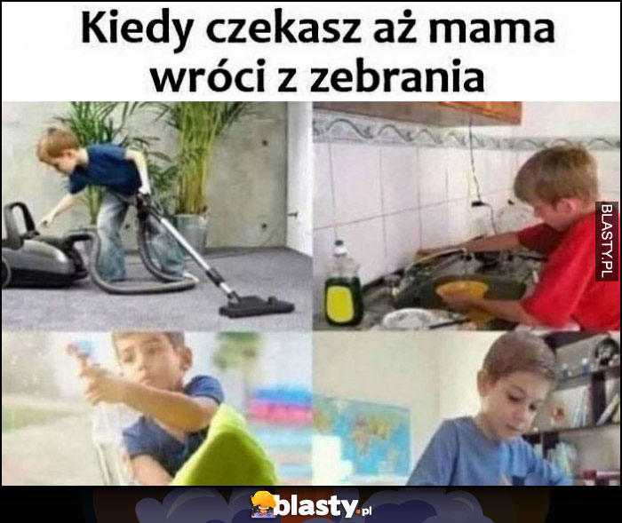 Kiedy czekasz aż mama wróci z zebrania dzieciak sprząta cały dom mieszkanie