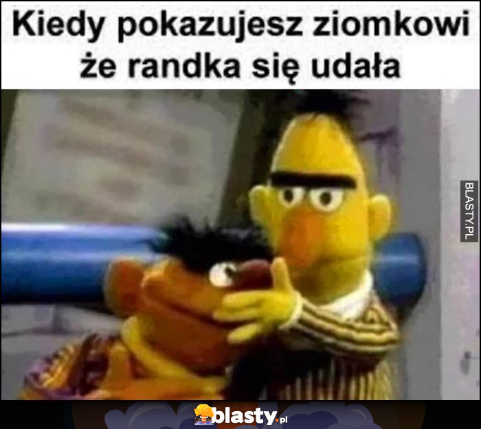 Kiedy pokazujesz ziomkowi, że randka się udała Bert Ernie wącha palce