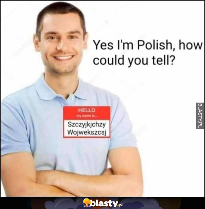 Tak jestem z Polski skąd wiesz? Nazywam się Szczyjkjchzy Wojwekszcsj