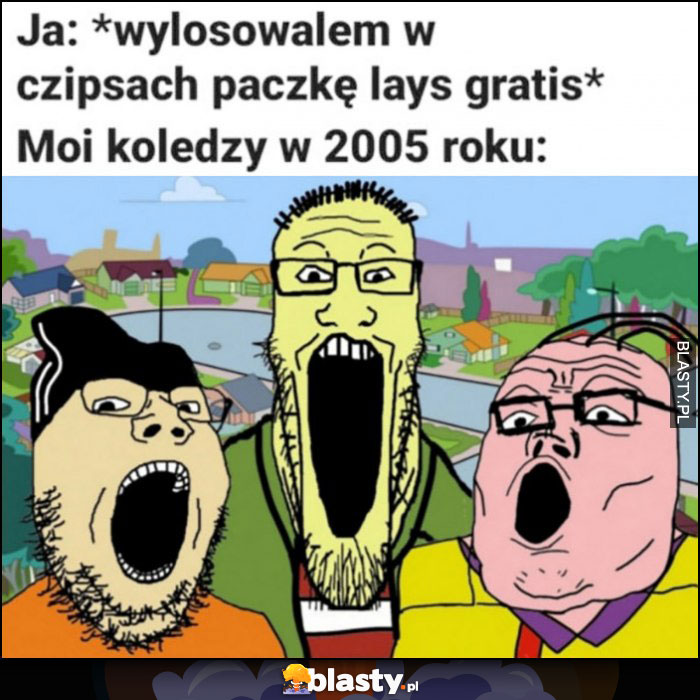 Ja: wylosowałem w czipsach paczkę Lays gratis, moi koledzy w 2005 roku wow