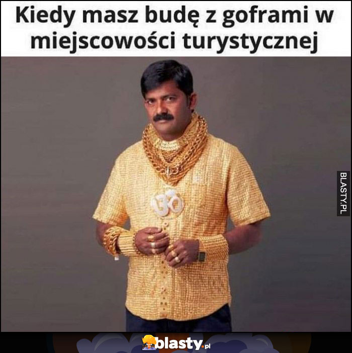 Kiedy masz budę z goframi w miejscowości turystycznej bogaty hindus cały w złocie