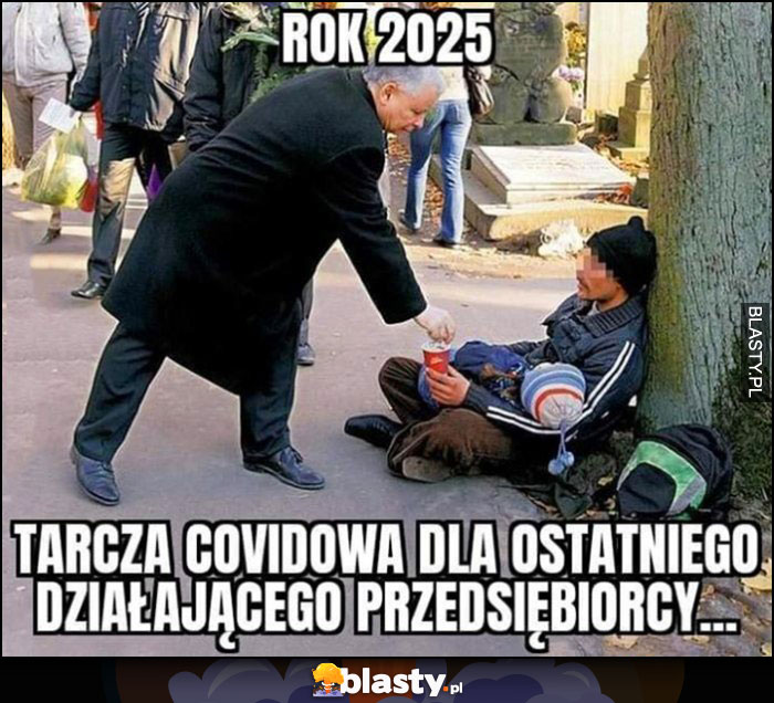 Rok 2025 tarcza covidowa dla ostatniego działającego przedsiębiorcy Kaczyński daje kasę bezdomnemu menelowi