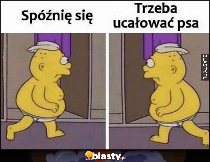 Spóźnię się vs trzeba ucałować psa Simpsonowie