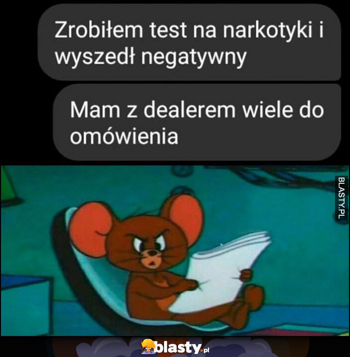 Zrobiłem test na narkotyki i wyszedł negatywny, mam z dealerem wiele do omówienia