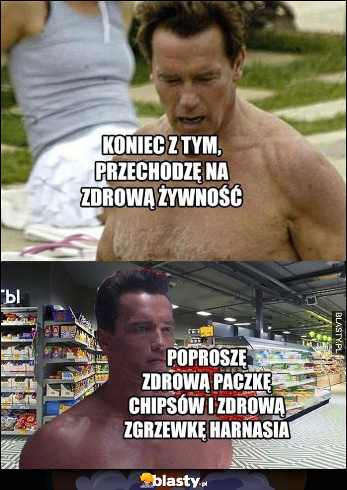 Schwarzenegger: koniec z tym, przechodzę na zdrową żywność, poproszę zdrową paczkę chipsów i zdrową zgrzewkę Harnasia