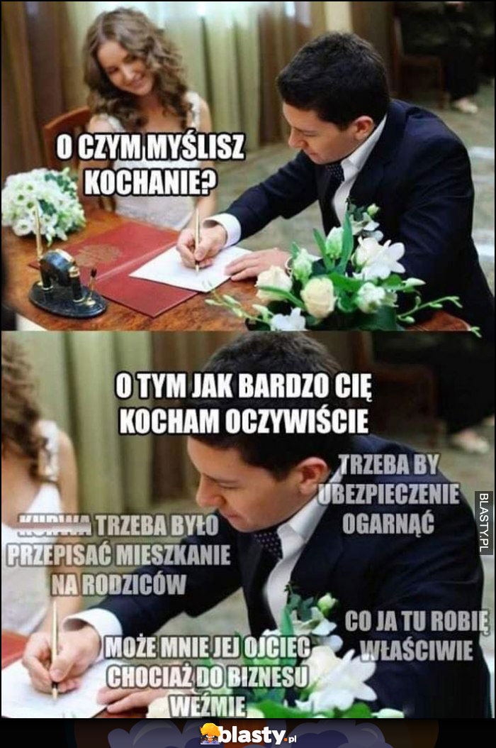 Ślub o czym myślisz kochanie? O tym jak bardzo Cię kocham, a tak naprawdę o czym innym