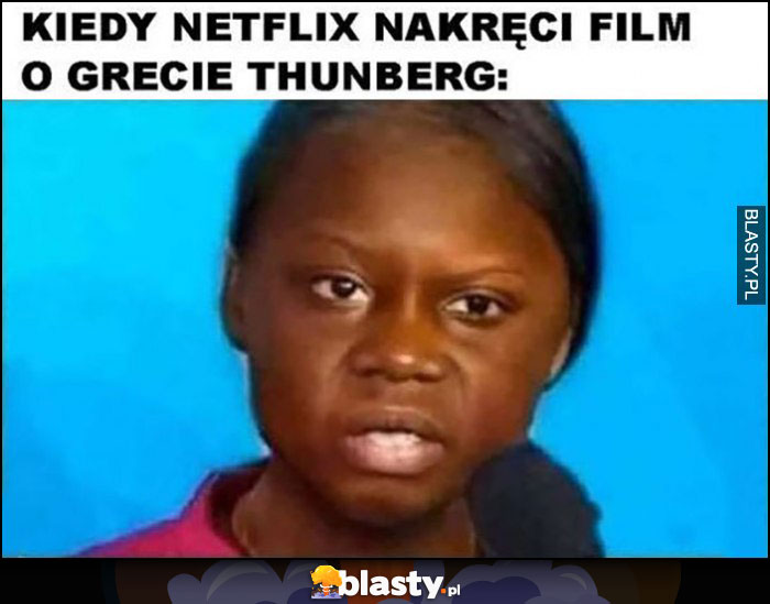 Kiedy Netflix nakręci film o Grecie Thunberg czarna murzynka