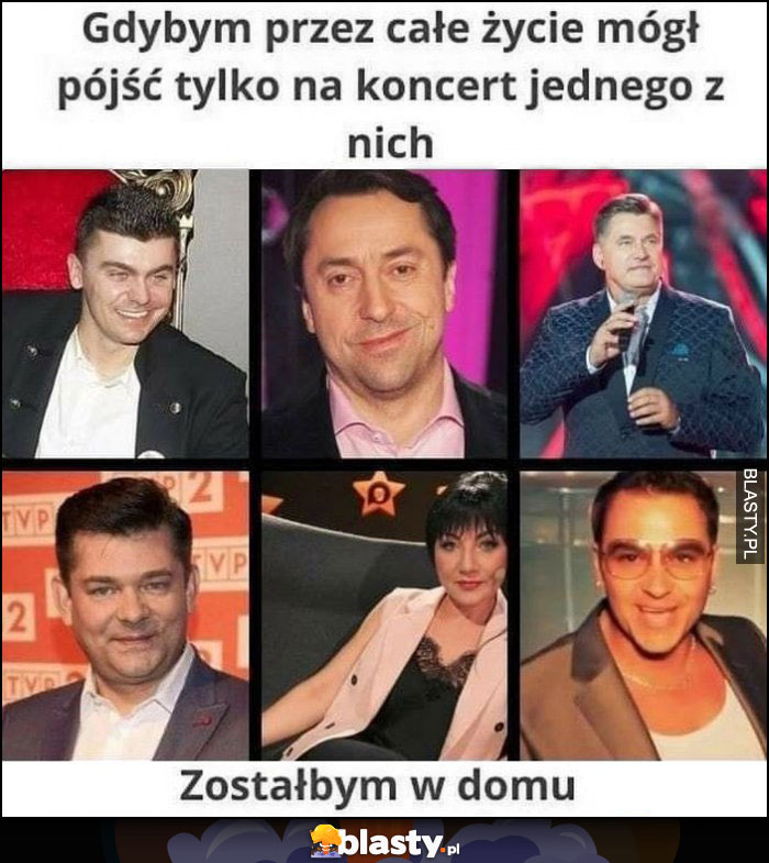 Gdybym przez całe życie mógł pójść tylko na koncert jednego z nich zostałbym w domu wykonawcy Disco Polo