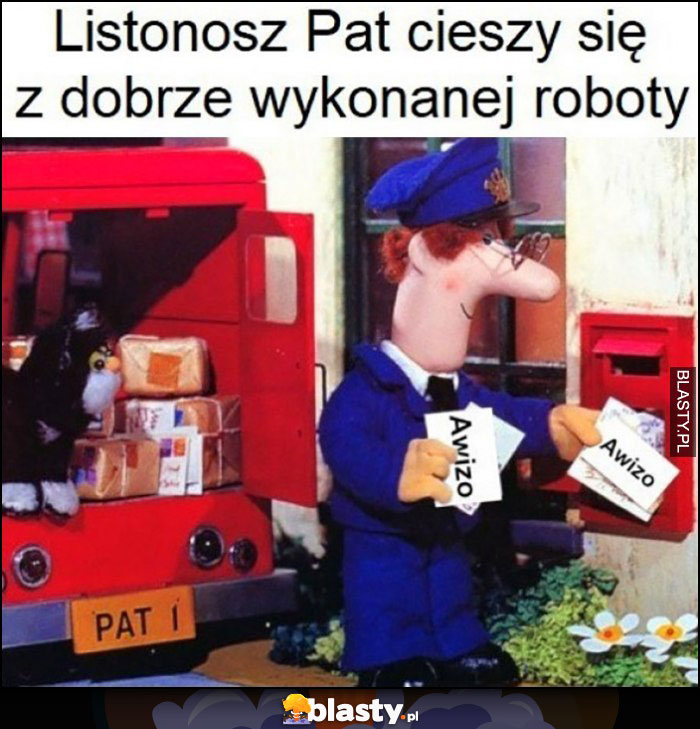 Listonosz Pat cieszy się z dobrze wykonanej roboty zostawił same awizo