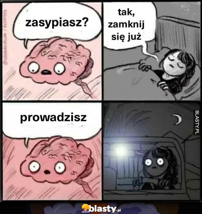 Mózg: zasypiasz? Ja: tak, zamknij się już, mózg: prowadzisz samochód komiks