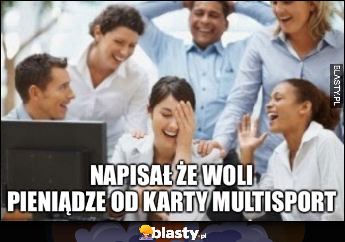 Napisał że woli pieniądze od karty multisport HR kadry śmieją się