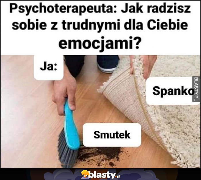 Psychoterapeuta: jak radzisz sobie z trudnymi dla Ciebie emocjami? Ja zamiatam smutek w spanko