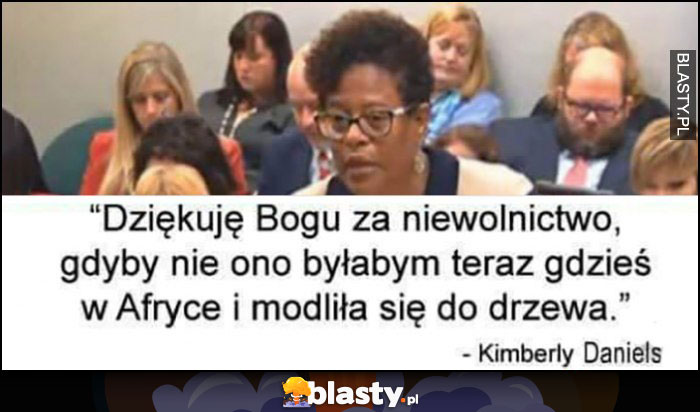 Dziękuję Bogu za niewolnictwo, gdyby nie ono byłabym teraz gdzieś w Afryce i modliła się do drzewa murzynka czarna kobieta