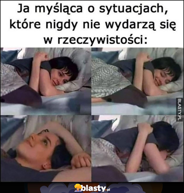 Ja myśląca o sytuacjach, które nigdy nie wydarzą się w rzeczywistości