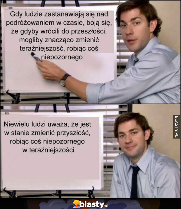 Ludzie zastanawiają się nad podróżami w czasie, a niewielu wie że mogą zmienić przyszłość robiąc coś niepozornego w teraźniejszości