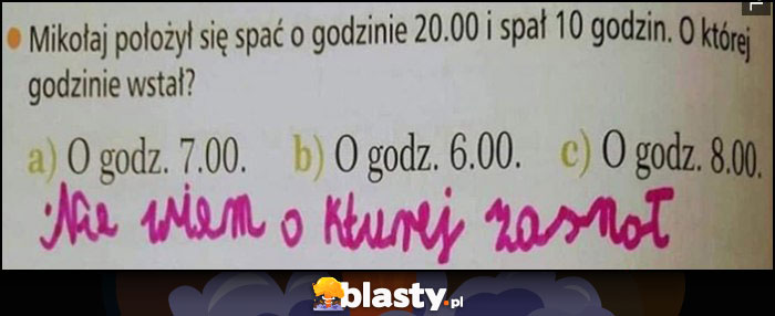 Zadanie z matematyki: Mikołaj położył się spać o 20 i spał 10 godzin, o której wstał? Nie wiem o której zasnął