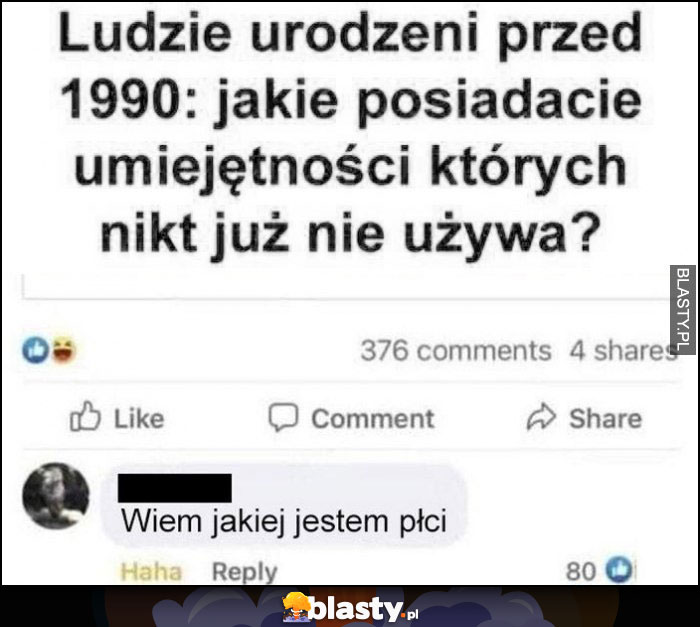 Ludzie urodzeni przed 1990: jakie posiadacie umiejętności, których już nikt nie używa? Wiem jakiej jestem płci