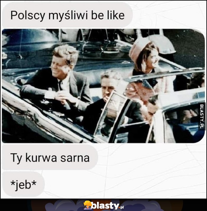 Polscy myśliwi be like John Kennedy ty sarna, jeb