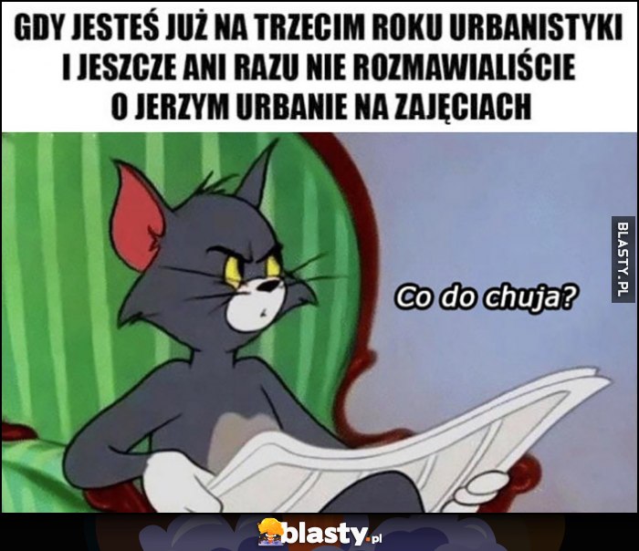 Gdy jesteś już na trzecim roku urbanistyki i jeszcze ani razu nie rozmawialiście o Jerzym Urbanie na zajęciach