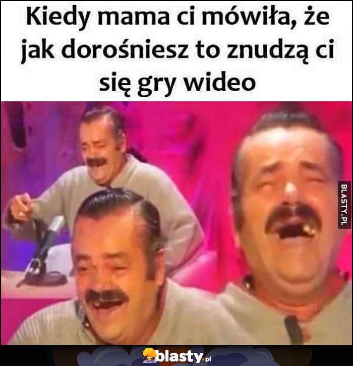 Kiedy mama ci mówiła, że jak dorośniesz znudzą ci się gry wideo facet śmieje się