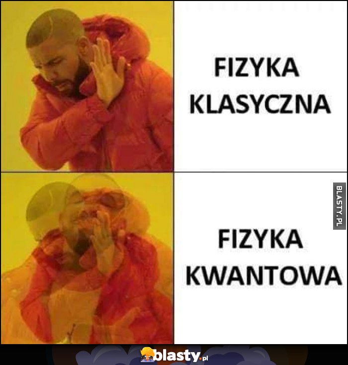 Fizyka klasyczna nie chce woli fizyka kwantowa Drake