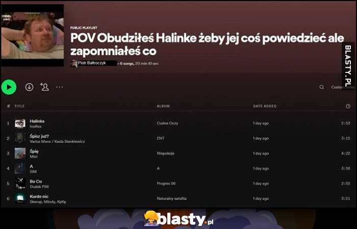 Playlista Spotify POV obudziłeś Halinkę żeby jej coś powiedzieć ale zapomniałeś co