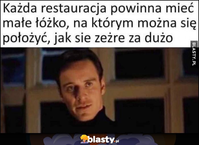 Każda restauracja powinna mieć małe łóżko, na którym można się położyć, jak się zeżre za dużo