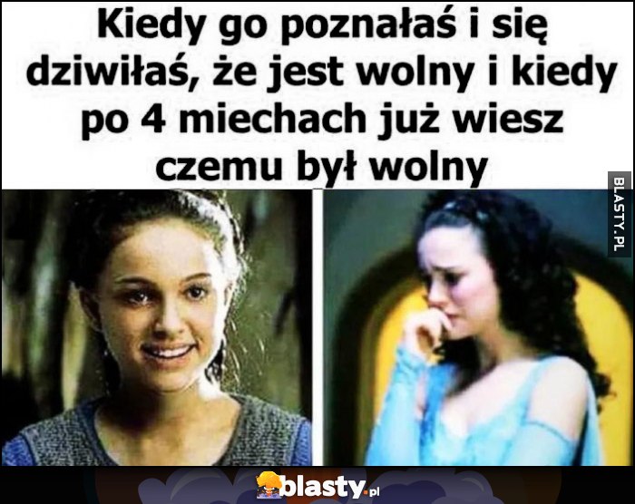 Kiedy go poznałaś i się dziwiłaś, że jest wolny vs kiedy po 4 miechach już wiesz czemu był wolny płacze