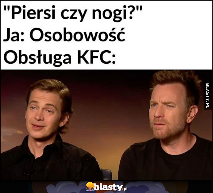 Piersi czy nogi? Ja osobowość, obsługa KFC zdziwiona