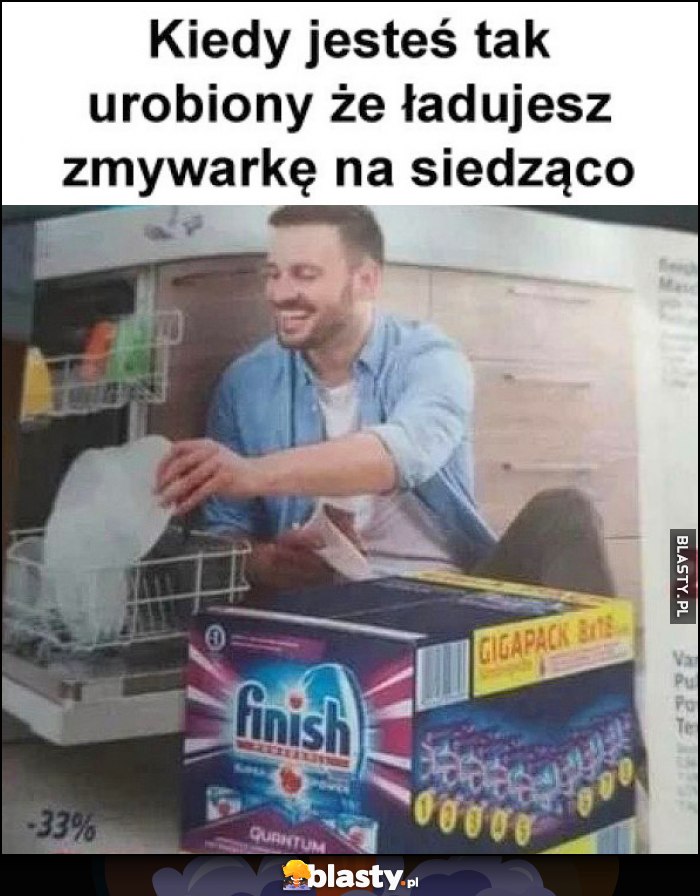 Kiedy jesteś tak urobiony, że ładujesz zmywarkę na siedząco