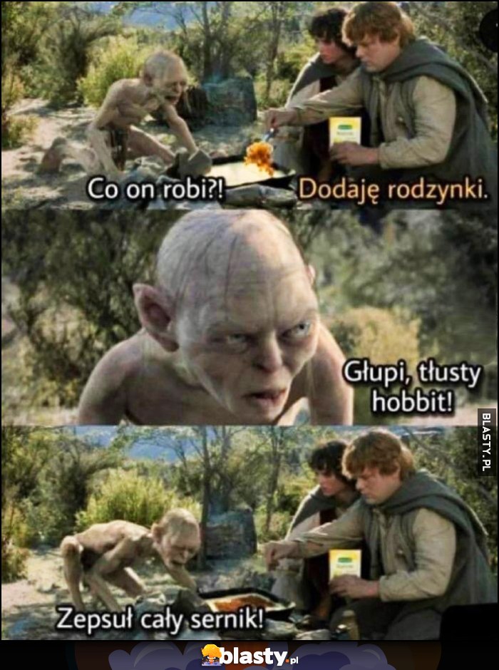 Gollum co on robi? Dodaję rodzynki, głupi tłusty hobbit, zepsuł cały sernik LOTR Władca Pierścieni