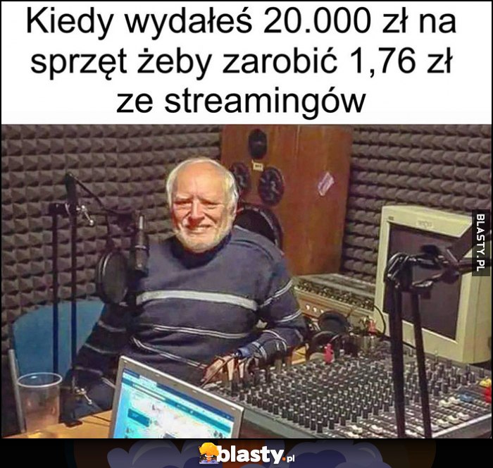 Kiedy wydałeś 20 tysięcy na sprzęt, żeby zarobić 1,76 zł ze streamingów Dziwny Pan ze stocku Harold