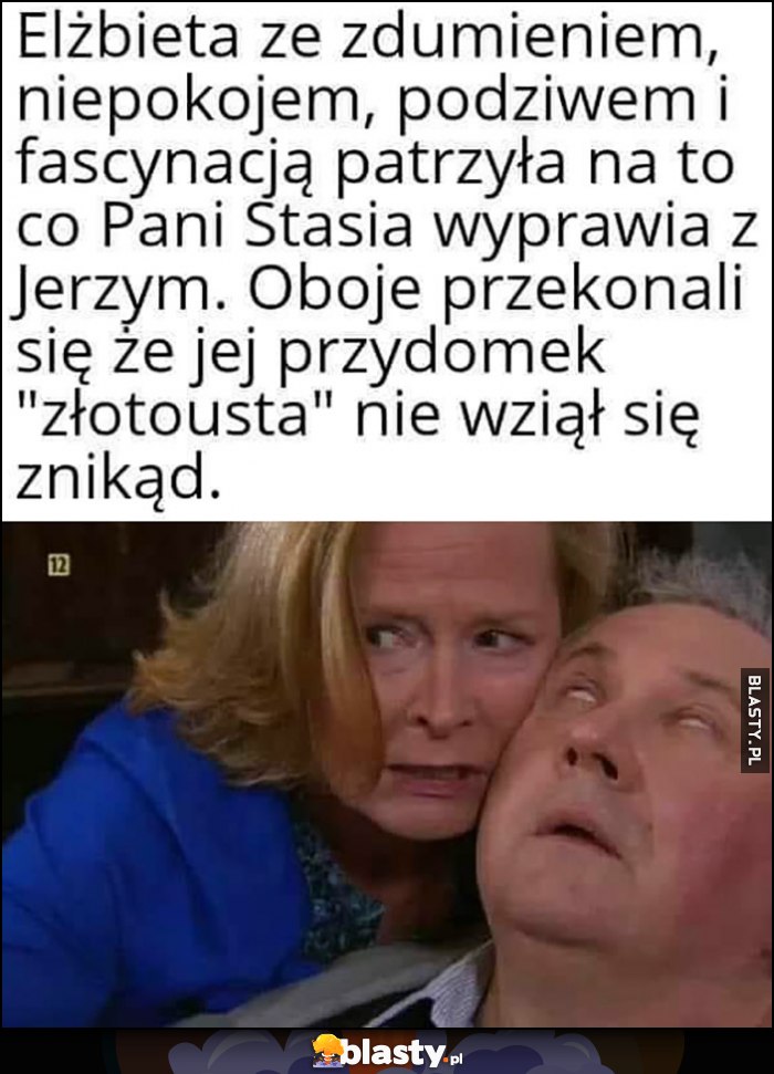 Klan Elżbieta ze zdumieniem, niepokojem, podziwem i fascynacją patrzyła na to, co Pani Stasia wyprawia z Jerzym, oboje przekonali się, że jej przydomek złotousta nie wziął się znikąd