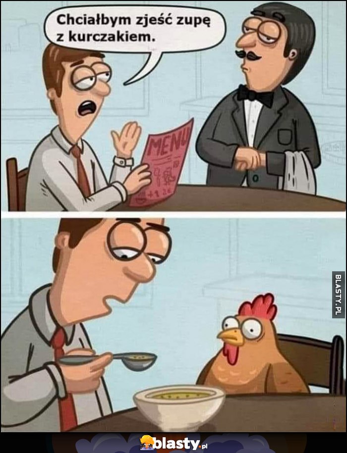 Chciałbym zjeść zupę z kurczakiem, dosłownie kurczak siedzi obok w restauracji