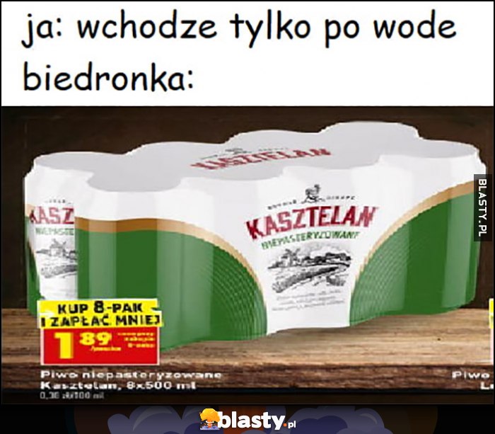 Ja: wchodzę tylko po wodę, Biedronka: kup 8-pak Kasztelana promocja