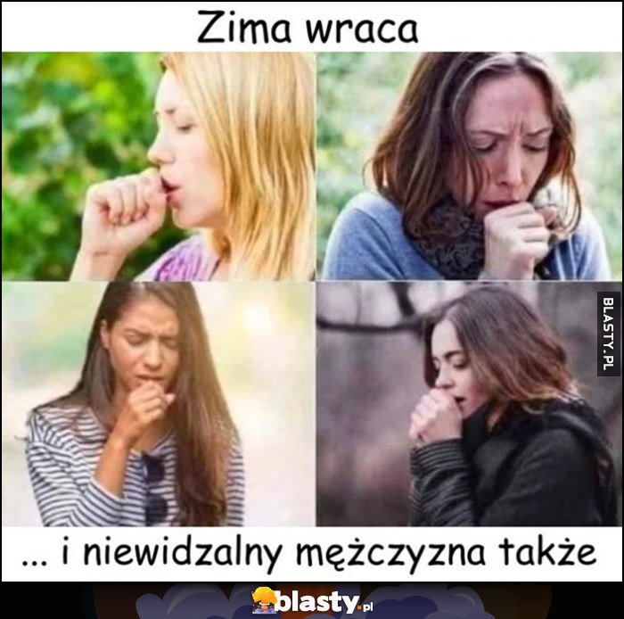 Zima wraca i niewidzialny mężczyzna także kobiety kaszlą