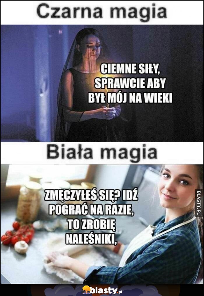 Czarna magia: ciemne siły, sprawcie by był mój na wieki vs biała magia: zmęczyłeś się? Idź pograć, zrobię naleśniki dziewczyny kobiety