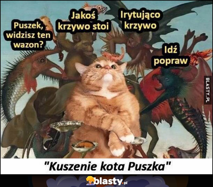 Kuszenie kota Puszka: widzisz wazon, krzywo stoi irytująco krzywo, idź popraw