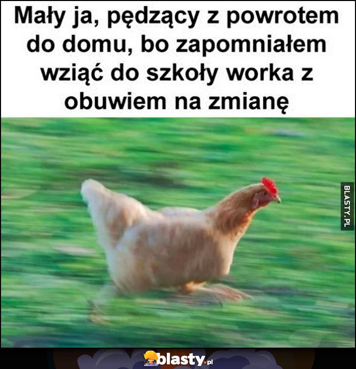 Mały ja, pędzący z powrotem do domu, bo zapomniałem wziąć do szkoły worka z obuwiem na zmianę kura kogut