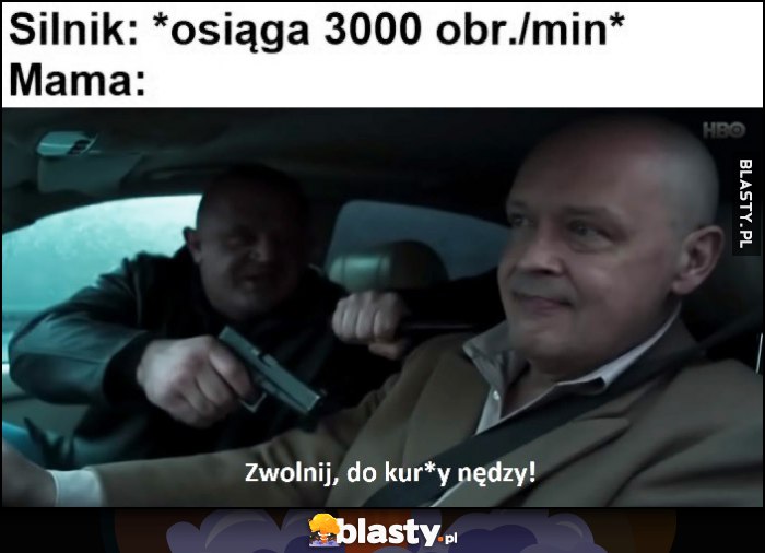 Silnik: osiąga 3000 obrotów, mama: zwolnij do kurny nędzy Dario Ślepnąc od Świateł