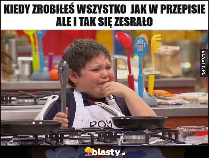 Kiedy zrobiłeś wszystko jak w przepisie ale i tak się zesrało dzieciak płacze