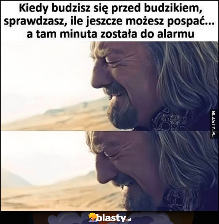 Kiedy budzisz się przed budzikiem, sprawdzasz, ile jeszcze możesz pospać a tam minuta do alarmu