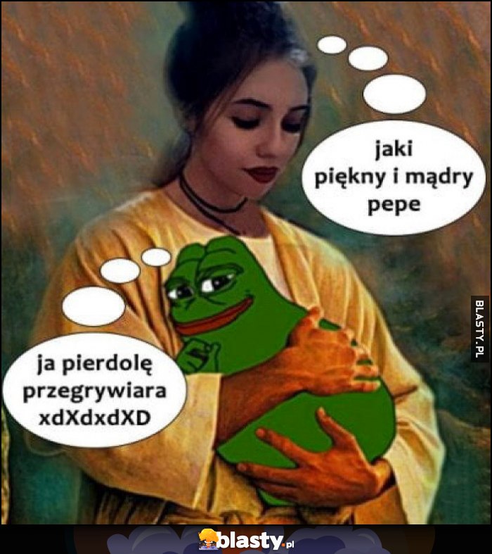 Jaki piękny i mądry Pepe, ja pierdzielę przegrywiara