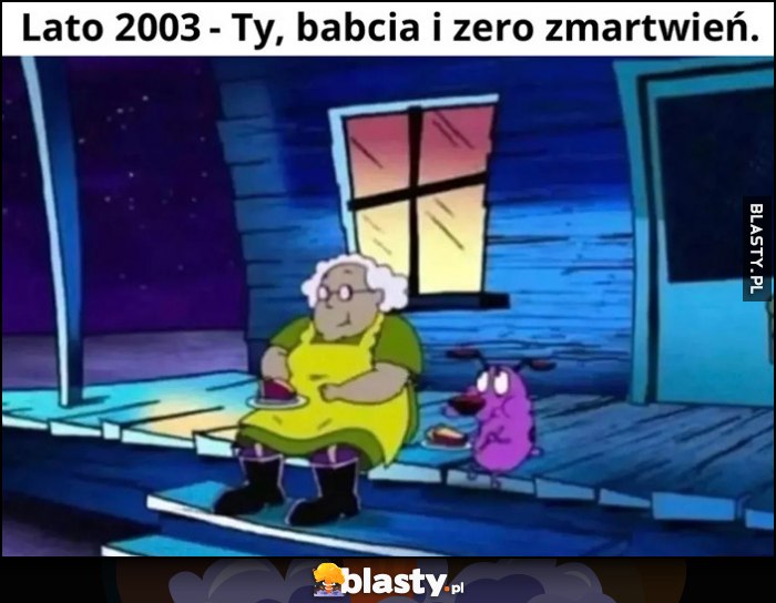 Lato 2003 - ty, babcia i zero zmartwień
