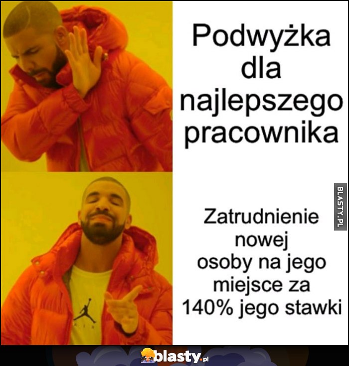 Podwyżka dla najlepszego pracownika nie chce, woli zatrudnienie nowej osoby na jego miejsce za 140% jego stawki Drake