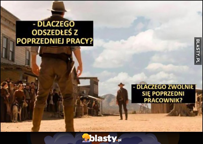 Dlaczego odszedłeś z poprzedniej pracy? Dlaczego zwolnił się poprzedni pracownik? Pojedynek rewolwerowców