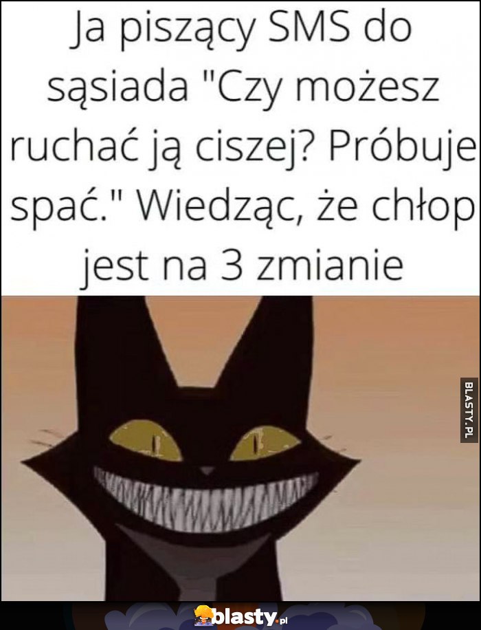 Ja piszący SMS do sąsiada: 
