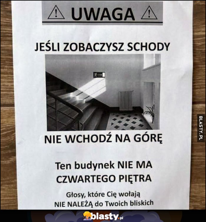 Uwaga jeśli zobaczysz schody nie wchodź na górę, ten budynek nie ma czwartego piętra, głosy które Cię wołają nie należą do Twoich bliskich