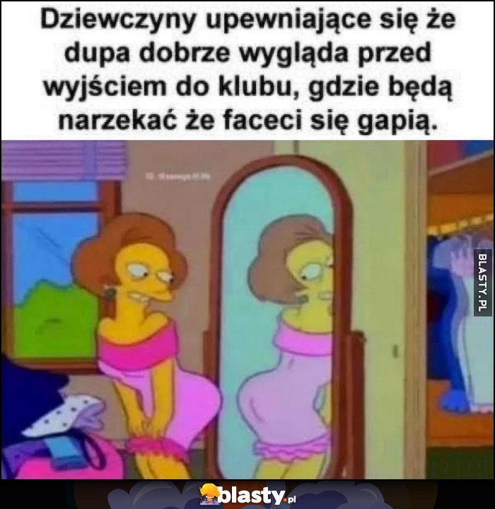 Dziewczyny upewniające się, że tyłek dobrze wyglada przed wyjściem do klubu, gdzie będą narzekać, że faceci się gapią
