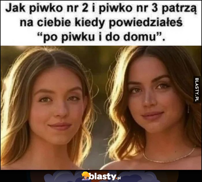 Jak piwko nr 2 i piwko nr 3 patrzą na ciebie kiedy powiedizałeś 